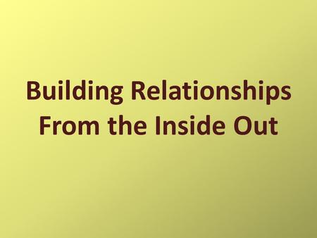 Building Relationships From the Inside Out. ad-mis-sion: the act of allowing to enter; the price paid for entrance.