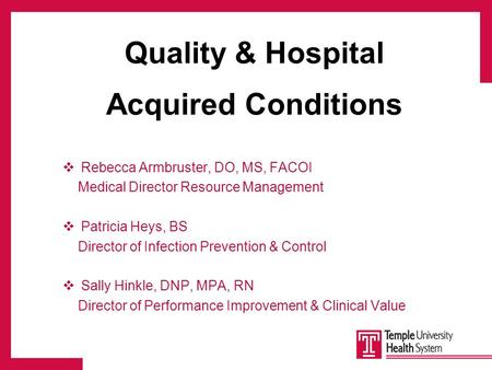 Quality & Hospital Acquired Conditions  Rebecca Armbruster, DO, MS, FACOI Medical Director Resource Management  Patricia Heys, BS Director of Infection.