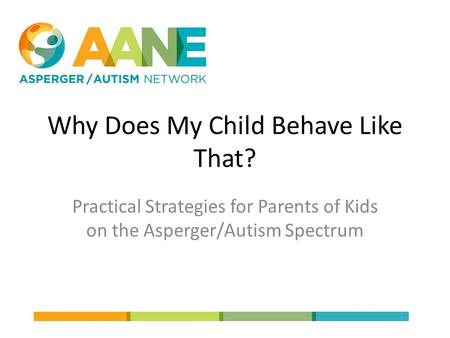 Why Does My Child Behave Like That? Practical Strategies for Parents of Kids on the Asperger/Autism Spectrum.