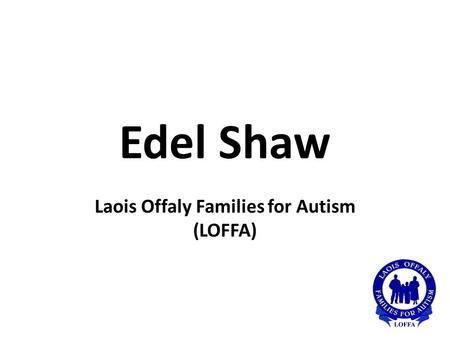 Edel Shaw Laois Offaly Families for Autism (LOFFA)