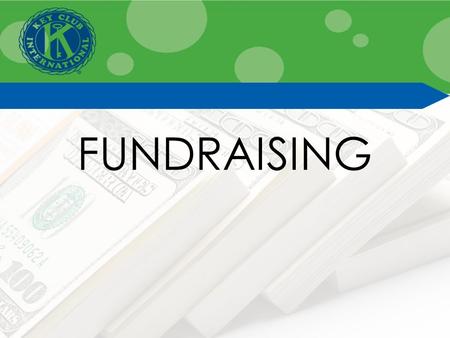 FUNDRAISING. The BasicsThe Basics Two types of fundraising: Fundraising for your club Fundraising for service Only fundraising for service results in.