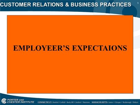 1 CUSTOMER RELATIONS & BUSINESS PRACTICES EMPLOYEER’S EXPECTAIONS.