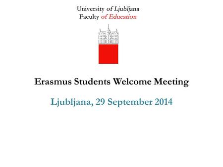 Erasmus Students Welcome Meeting Ljubljana, 29 September 2014.