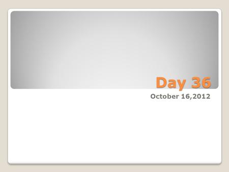 Day 36 October 16,2012. Agenda Test? Wrap-up Create a Table Element Research Breaking The Code.