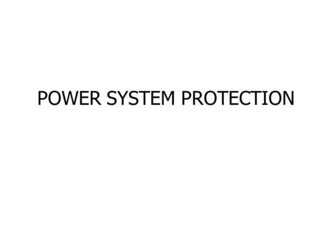 POWER SYSTEM PROTECTION. Power system Generators Transformers Transmission lines »Underground cables »Overhead lines Distribution systems.