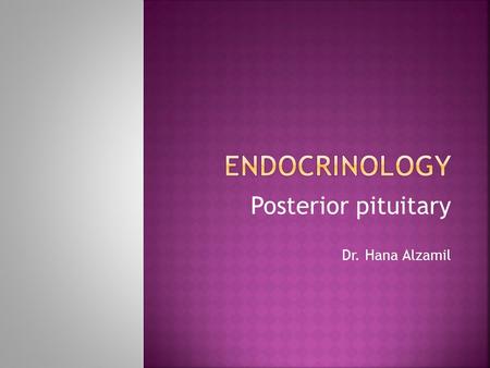 Posterior pituitary Dr. Hana Alzamil.  Hypothalamic control  Posterior pituitary hormones  ADH Physiological functions Control of secretion Osmotic.