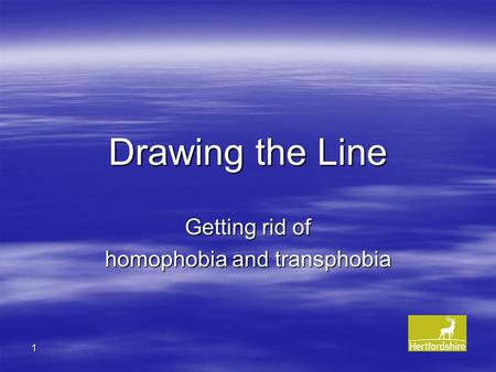 1 Drawing the Line Getting rid of homophobia and transphobia.