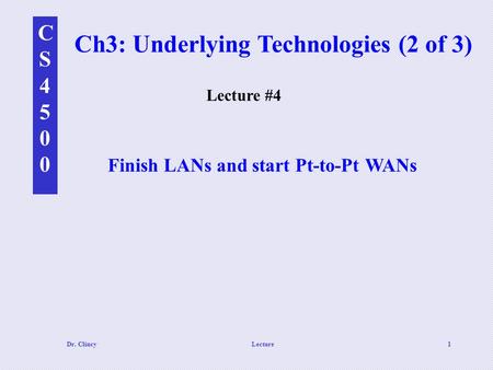 CS4500CS4500 Dr. ClincyLecture1 Ch3: Underlying Technologies (2 of 3) Lecture #4 Finish LANs and start Pt-to-Pt WANs.