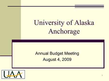 University of Alaska Anchorage Annual Budget Meeting August 4, 2009 1.