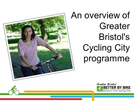 An overview of Greater Bristol's Cycling City programme.