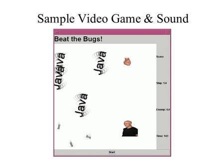 Sample Video Game & Sound. The Plan 1.Game Theme 2.Game Structure 3.Sprites 4.Trackers 5.Collisions 6.Score 7.Levels 8.Splash Screens 9.Design 10.Implementation.