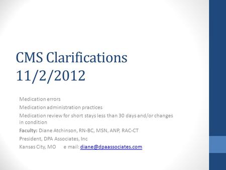 CMS Clarifications 11/2/2012 Medication errors Medication administration practices Medication review for short stays less than 30 days and/or changes in.