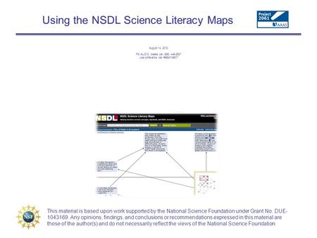 Using the NSDL Science Literacy Maps August 14, 2012 For AUDIO, please call (888) 449-2527 Use conference call #5864745517 This material is based upon.