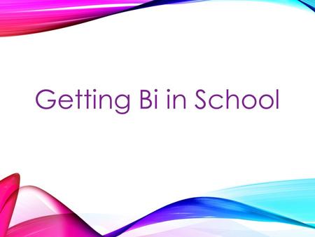 Getting Bi in School.