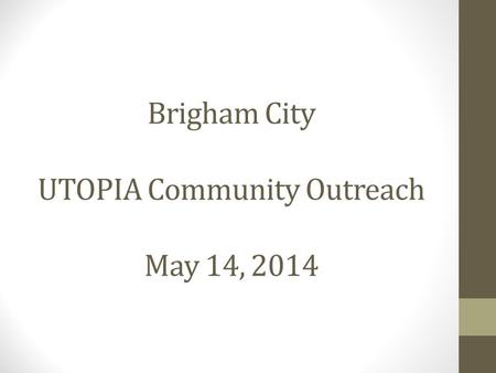 Brigham City UTOPIA Community Outreach May 14, 2014.