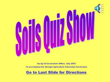 Ga Ag Ed Curriculum Office, July 2002 To accompany the Georgia Agriculture Education Curriculum Go to Last Slide for Directions.