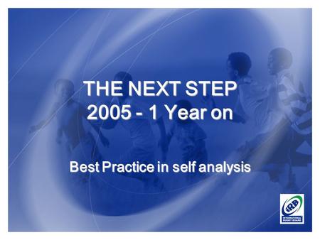 THE NEXT STEP 2005 - 1 Year on Best Practice in self analysis.