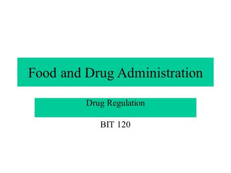 Food and Drug Administration Drug Regulation BIT 120.