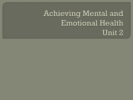  Mental and Emotional health helps you function effectively each day.  Good mental and emotional health influences your physical and social health.