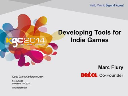 Developing Tools for Indie Games Marc Flury Co-Founder.