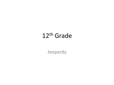 12 th Grade Jeopardy. Hamlet Quotes Hamlet Characters Hamlet Soliloquies Slaughter- house Five Vocabulary 100 200 300 400 500 600 700 800.