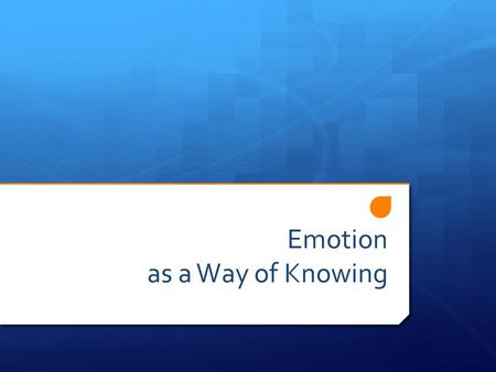 Emotion as a Way of Knowing