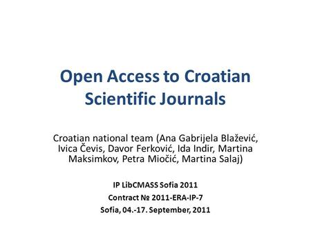 Open Access to Croatian Scientific Journals Croatian national team (Ana Gabrijela Blažević, Ivica Čevis, Davor Ferković, Ida Indir, Martina Maksimkov,