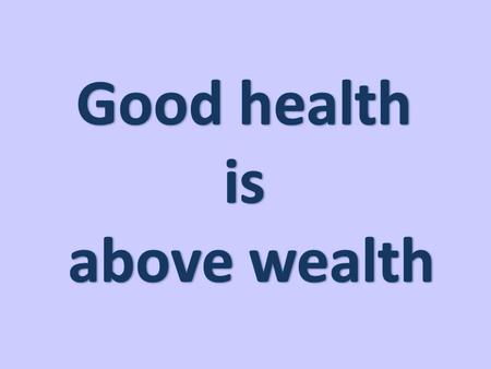 1. An apple a day keeps the doctor away. 2. After dinner sit a while, after supper walk a mile. 3. A sound mind in a sound body. 4. Better pay the butcher.