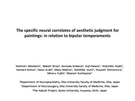 The specific neural correlates of aesthetic judgment for paintings: in relation to bipolar temperaments Yoshinori Mizokami 1, Takeshi Terao 1, Kensuke.