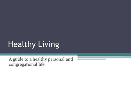 Healthy Living A guide to a healthy personal and congregational life.