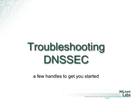 © 2006-2012 NLnet Labs, Licensed under a Creative Commons Attribution 3.0 Unported License.Creative Commons Attribution 3.0 Unported License Troubleshooting.