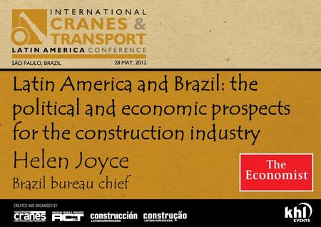 Helen Joyce Brazil bureau chief Latin America and Brazil: the political and economic prospects for the construction industry.