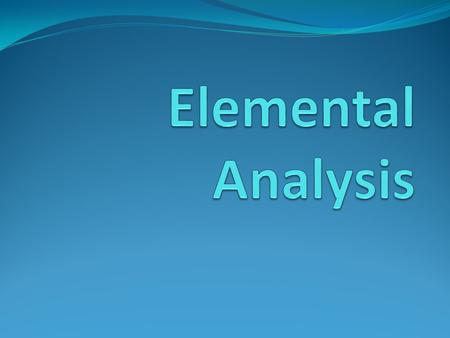 Combustion Analysis Compounds containing C, H and O are routinely analyzed through combustion in a chamber like this C is determined from the mass of.