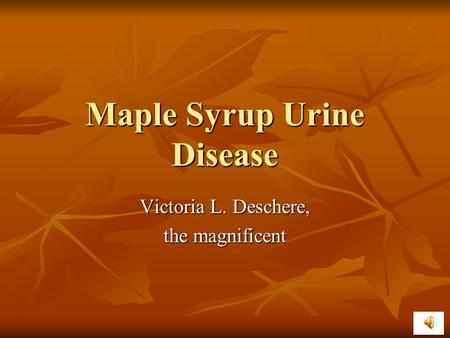 Maple Syrup Urine Disease