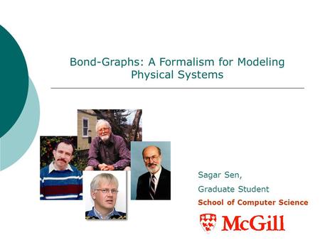 Bond-Graphs: A Formalism for Modeling Physical Systems Sagar Sen, Graduate Student School of Computer Science H.M. Paynter.