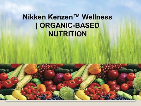 Nikken Kenzen™ Wellness | ORGANIC-BASED NUTRITION.