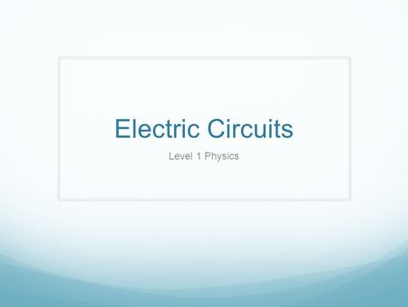 Electric Circuits Level 1 Physics.