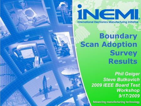 0 Boundary Scan Adoption Survey Results Phil Geiger Steve Butkovich 2009 IEEE Board Test Workshop 9/17/2009.