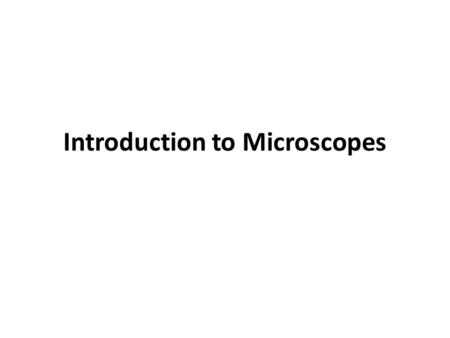 Introduction to Microscopes. On Your Lab Handout… Read the section titled “History and Importance of Microscopes”. Answer the questions that follow.