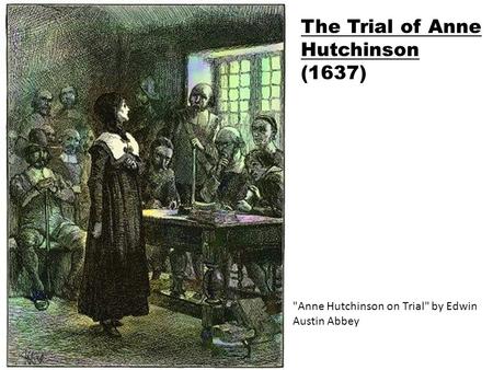 Anne Hutchinson on Trial by Edwin Austin Abbey The Trial of Anne Hutchinson (1637)