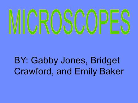 BY: Gabby Jones, Bridget Crawford, and Emily Baker.