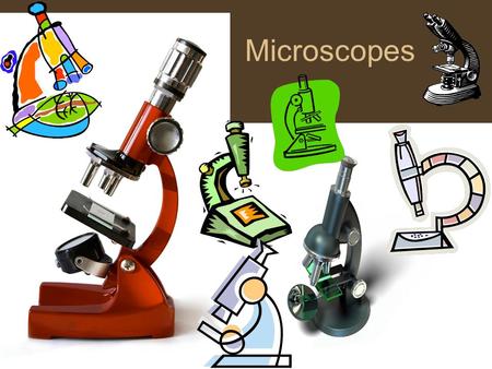 Microscopes.