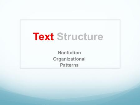 Text Structure Nonfiction Organizational Patterns.