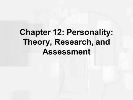 Chapter 12: Personality: Theory, Research, and Assessment