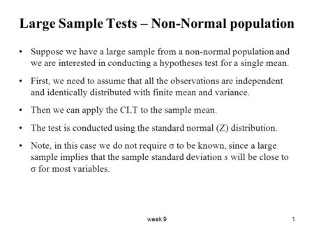 Week 91 Large Sample Tests – Non-Normal population Suppose we have a large sample from a non-normal population and we are interested in conducting a hypotheses.