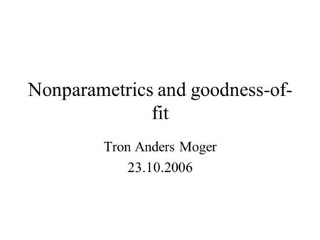 Nonparametrics and goodness-of-fit