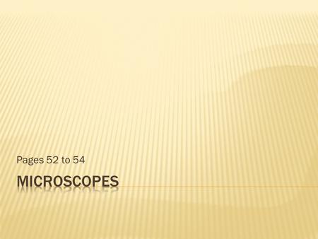 Pages 52 to 54.  Compound Light  Visible light is used to illuminate the specimen  Glass lens bend the light to magnify the image  Magnifies up to.