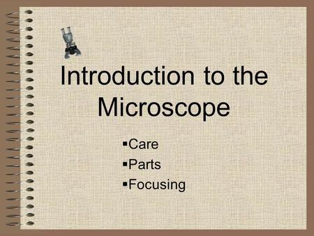 Introduction to the Microscope  Care  Parts  Focusing.