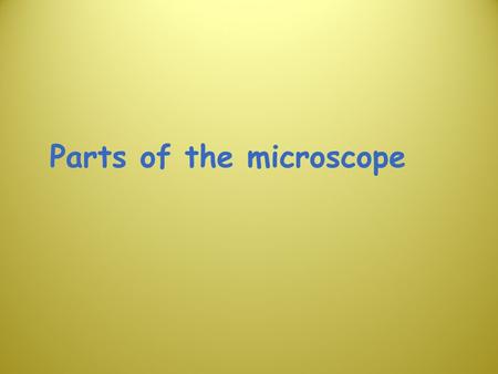 Parts of the microscope 2 Compound Light Microscope Used to observe small objects Magnifies images up to 2000X their size.