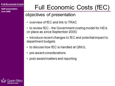 Full Economic Costs (fEC) objectives of presentation Full Economic Costs Staff presentation June 2008 overview of fEC and link to TRAC to review fEC -